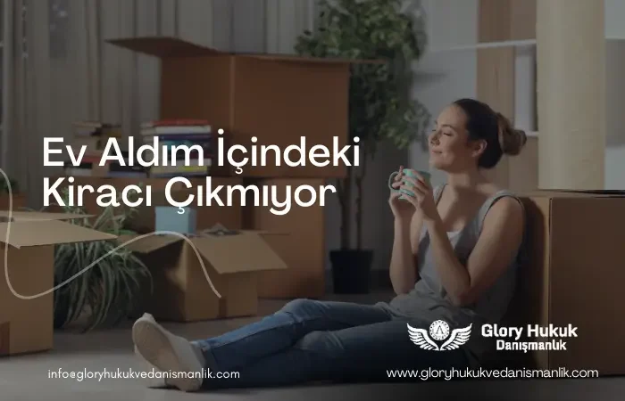 ev aldım içindeki kiracı çıkmıyor