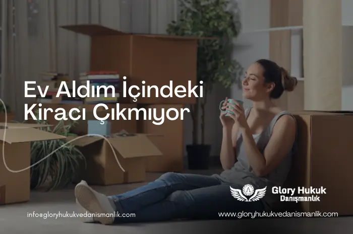 ev aldım içindeki kiracı çıkmıyor