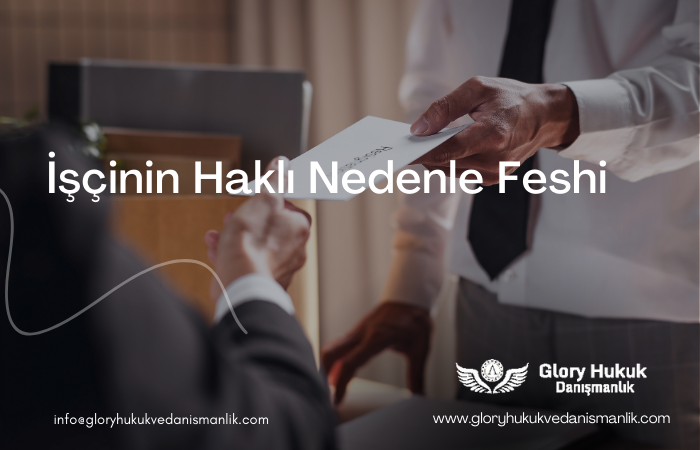 işçinin haklı nedenle feshi
