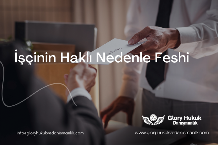 işçinin haklı nedenle feshi