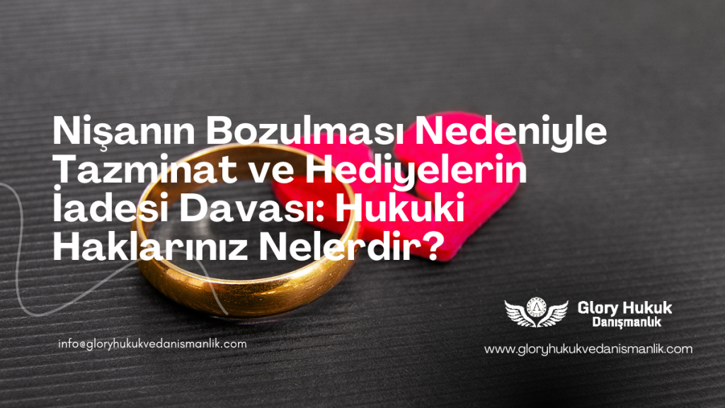 Nişanın Bozulması Nedeniyle Tazminat ve Hediyelerin İadesi Davası