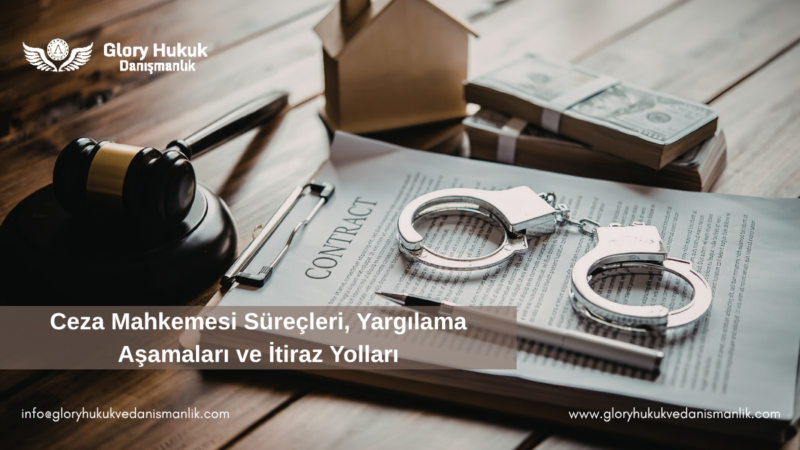 Ceza Mahkemesi Süreçleri, Yargılama Aşamaları ve İtiraz Yolları