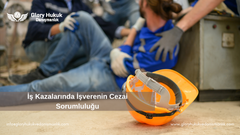 İş Kazalarında İşverenin Cezai Sorumluluğu
