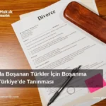 yurtdışı boşanma kararının Türkiye'de tanınması